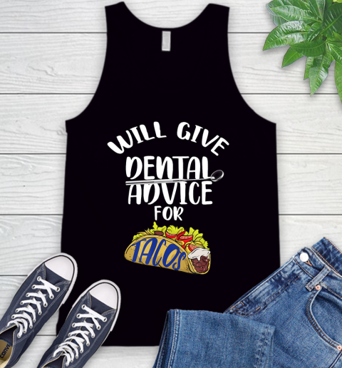 Nurse Shirt Will Give Dental Advice For Tacos Funny Dentist Gift T Shirt Tank Top