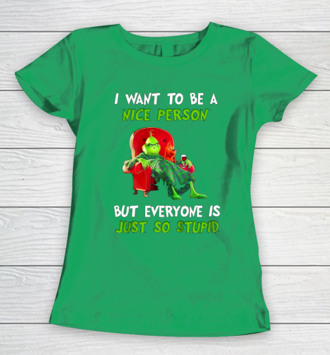 I Want To Be A Nice Person But Everyone so Stupid Grinch Christmas Women's T-Shirt 5