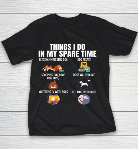 6 Things I Do In My Spare Time Dogs Dogs Lovers Funny Youth T-Shirt