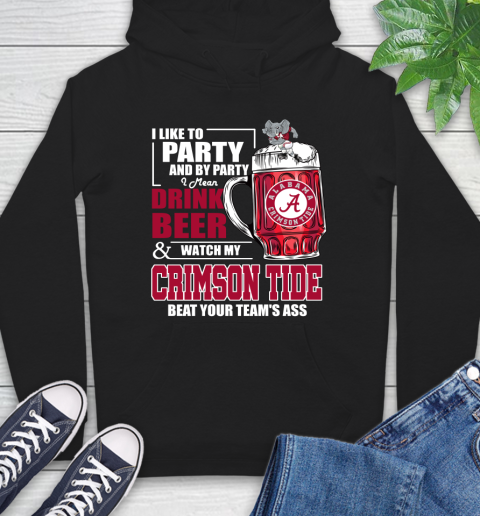 NFL I Like To Party And By Party I Mean Drink Beer and Watch My Alabama Crimson Tide Beat Your Team's Ass Football Hoodie
