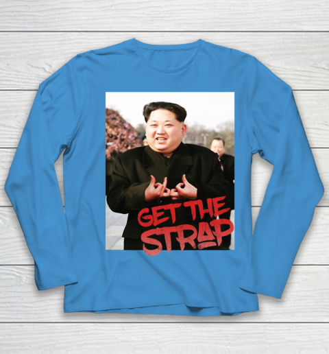 Kim Jong Un Blood Shirt Sign Get The Strap 50 Cent Youth Long Sleeve 7