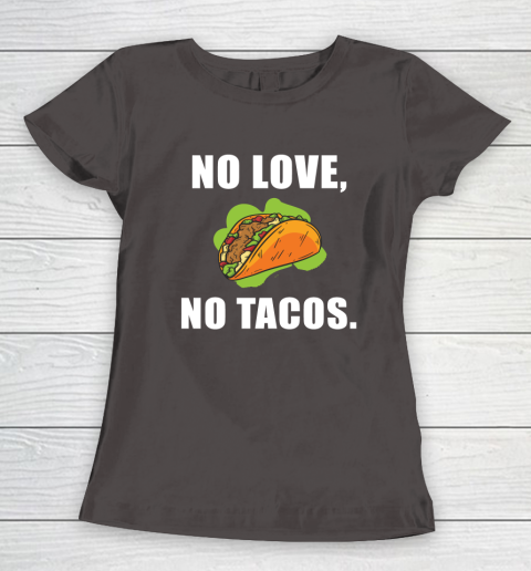 No Love No Tacos Shirt Women's T-Shirt 7