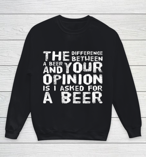 The difference between a beer and your opinion funny beer Youth Sweatshirt