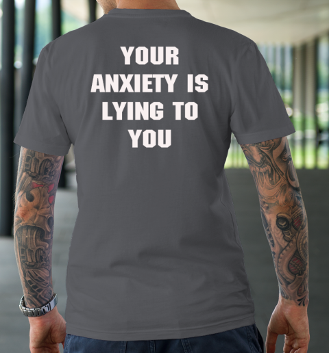 Your Anxiety Is Lying To You Shirt T-Shirt 14