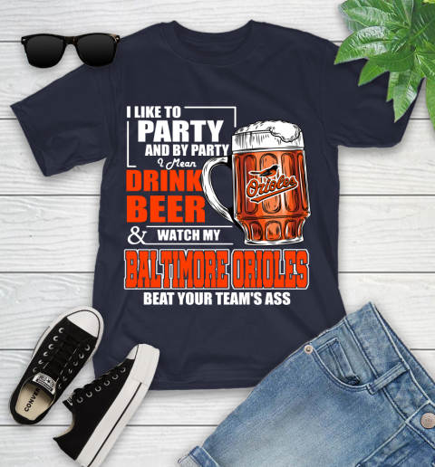 MLB I Like To Party And By Party I Mean Drink Beer And Watch My Baltimore Orioles Beat Your Team's Ass Baseball Youth T-Shirt 2