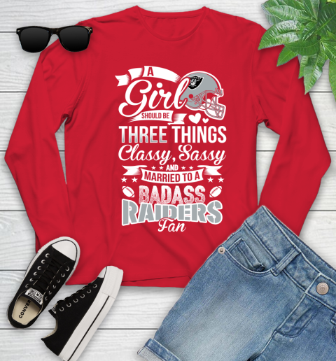 Oakland Raiders NFL Football A Girl Should Be Three Things Classy Sassy And A Be Badass Fan Youth Long Sleeve 11