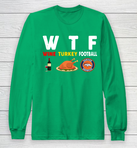 Denver Broncos Giving Day WTF Wine Turkey Football NFL Long Sleeve T-Shirt 4