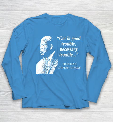 Good Trouble John Lewis 02/21/1940  07/17/2020 Youth Long Sleeve 5