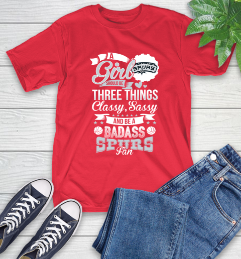 San Antonio Spurs NBA A Girl Should Be Three Things Classy Sassy And A Be Badass Fan T-Shirt 11