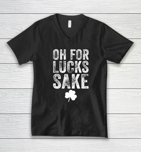 Oh For Lucks Sake St Patrick Day V-Neck T-Shirt