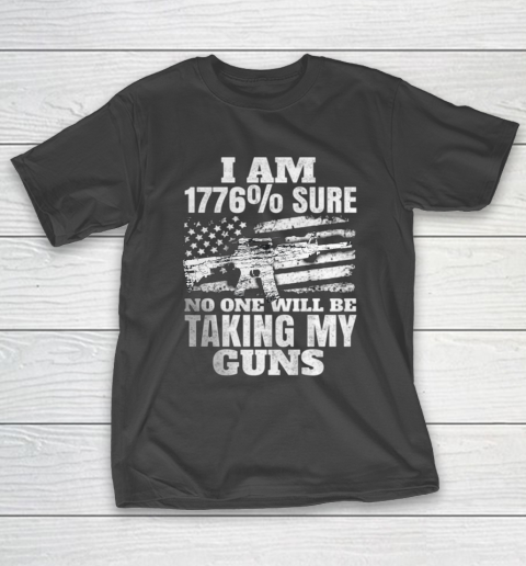 US Flag I m 1776 Sure No One Will Be Taking My Guns T-Shirt