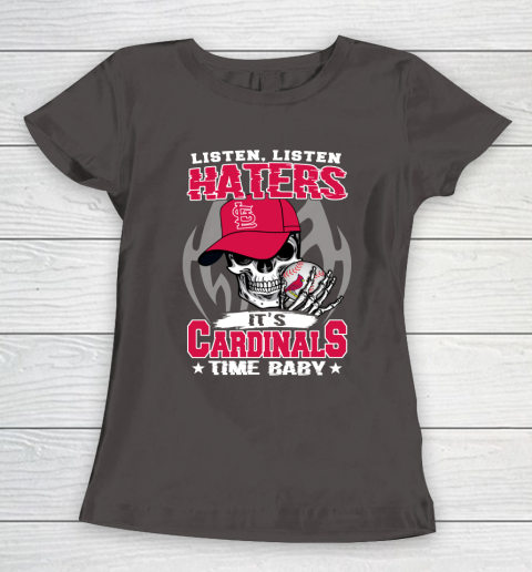 Listen Haters It is CARDINALS Time Baby MLB Women's T-Shirt 7