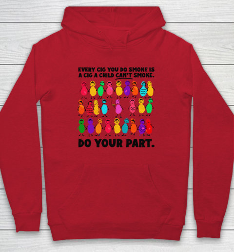 Do Your Part Every Cig You Do Smoke Is A Cig A Child Can't Smoke Hoodie 6