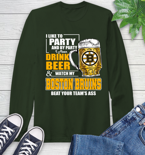 NHL I Like To Party And By Party I Mean Drink Beer And Watch My Boston Bruins Beat Your Team's Ass Hockey Long Sleeve T-Shirt 7