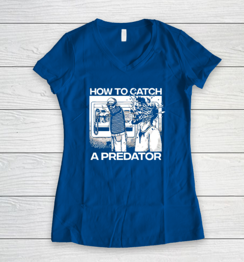 How To Catch A Predator Women's V-Neck T-Shirt 5