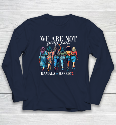 We Are Not Going Back Kamala Harris Waltz 24 Madam President Long Sleeve T-Shirt 2