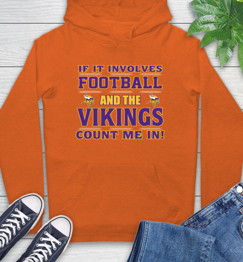 NFL If It Involves Football And The Minnesota Vikings Count Me In Sports Hoodie 5