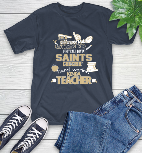 New Orleans Saints NFL I'm A Difference Making Student Caring Football Loving Kinda Teacher T-Shirt 3