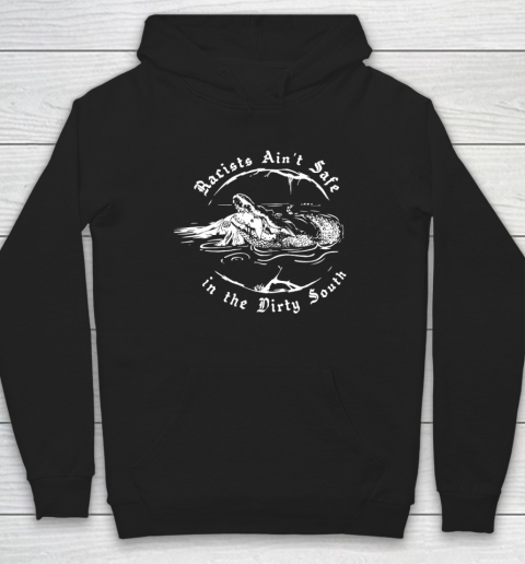 Racists Ain't Safe In The Dirty South Hoodie 1