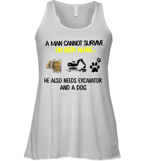 A Man Cannot Survive On Beer Alone He Also Needs Excavator And A Dog Racerback Tank