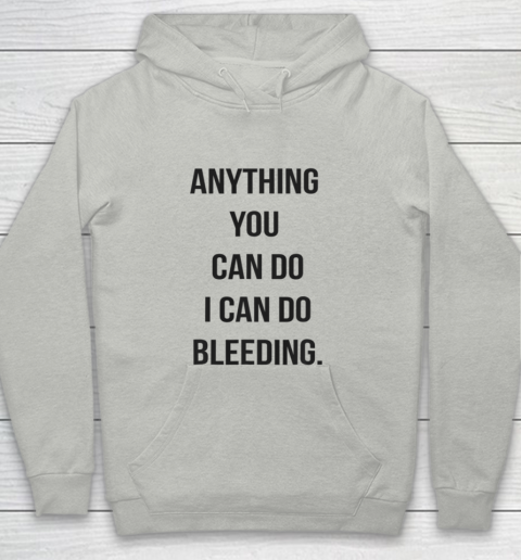 Anything You Can Do I Can Do Bleeding Feminist Girl Power Youth Hoodie