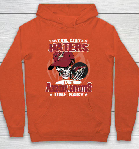 Listen Haters It is COYOTES Time Baby NHL Hoodie 3
