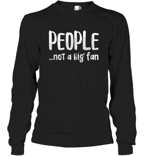 People…Not A Big Fan Long Sleeve