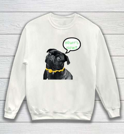 What's New Dog  Funny Dog Sweatshirt