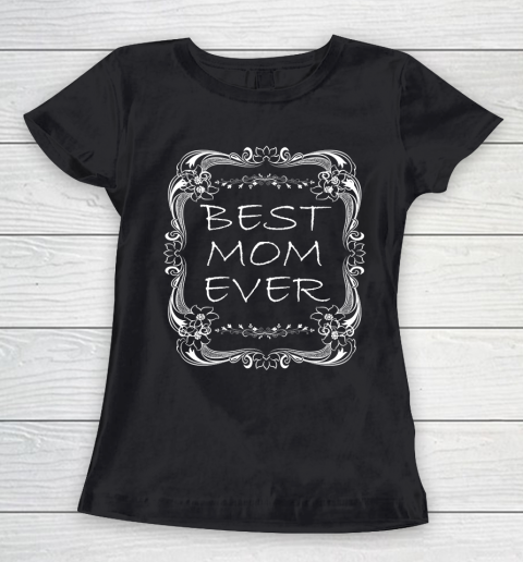 Mother's Day Funny Gift Ideas Apparel  Best Mom Ever Funny Gift T Shirt Women's T-Shirt
