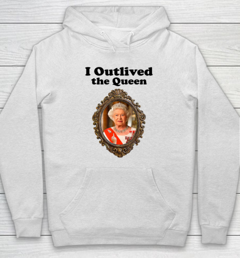 I Outlived The Queen Elizabeth Hoodie