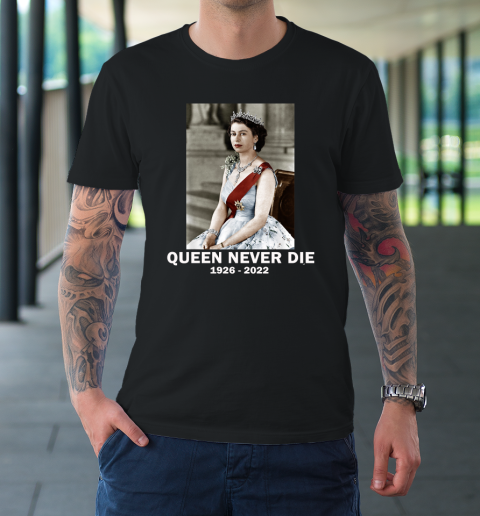 Queen Never Die Sad Day In England Cry Queen Elizabeth T-Shirt