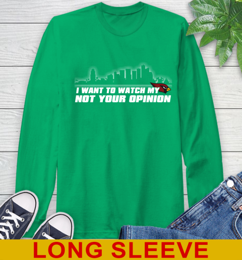 Arizona Cardinals NFL I Want To Watch My Team Not Your Opinion Long Sleeve T-Shirt 8