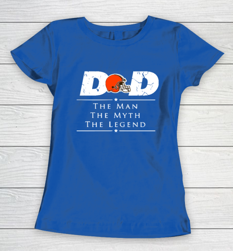 Cleveland Browns NFL Football Dad The Man The Myth The Legend Women's T-Shirt 8