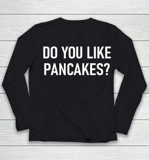 Father gift shirt Do You Like Pancakes, Funny, Joke, Sarcastic, Family T Shirt Youth Long Sleeve