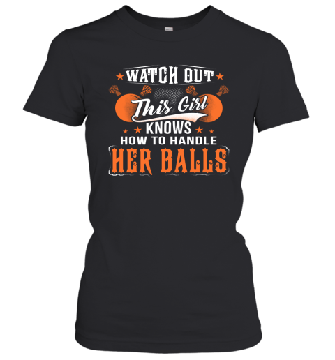 LACROSSE Watch Out This Girl Knows How To Handle Her Balls Women's T-Shirt