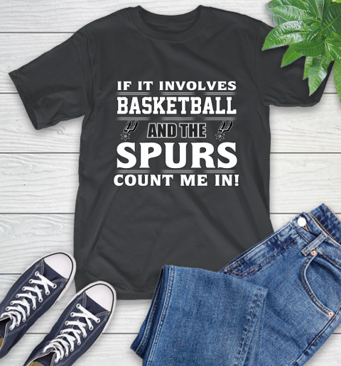 NBA If It Involves Basketball And San Antonio Spurs Count Me In Sports T-Shirt 2