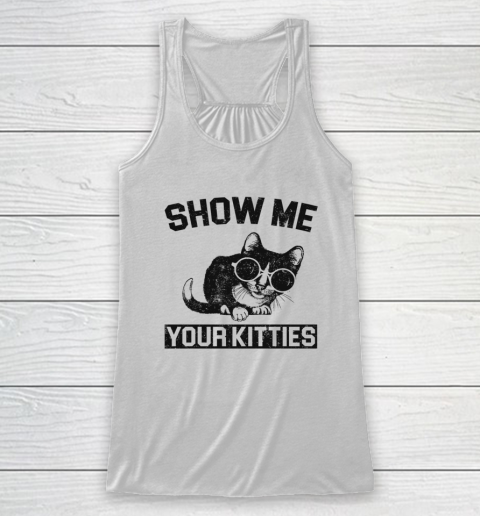 Show Me Your Kitties Funny Cat Racerback Tank