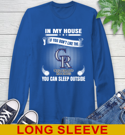 Colorado Rockies MLB Baseball In My House If You Don't Like The  Rockies You Can Sleep Outside Shirt Long Sleeve T-Shirt 11