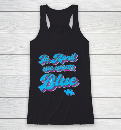 In April We Wear Blue Autism Awareness Vintage Retro Racerback Tank
