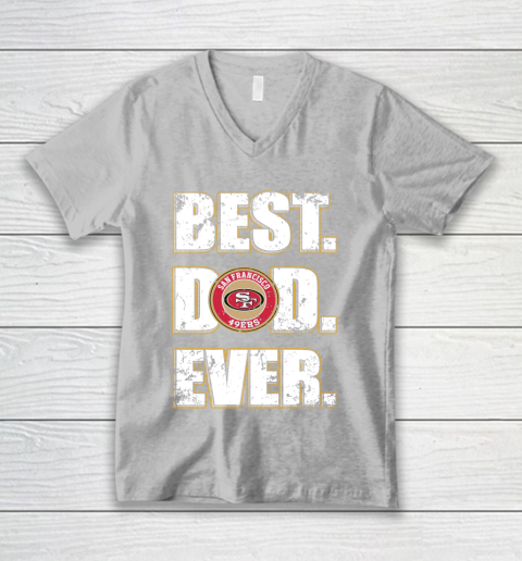 NFL San Francisco 49ers Football Best Dad Ever Family Shirt V-Neck T-Shirt 3