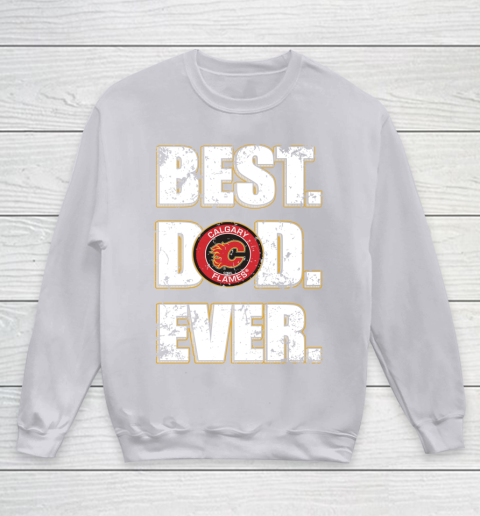 NHL Calgary Flames Hockey Best Dad Ever Family Shirt Youth Sweatshirt 3