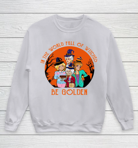 Golden Girls Tshirt In the world full of witch be Golden girls Halloween Youth Sweatshirt 3