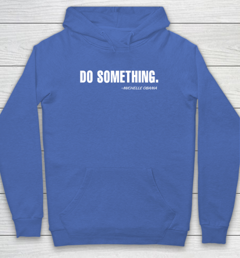 Do Something Michelle Obama Hoodie 5