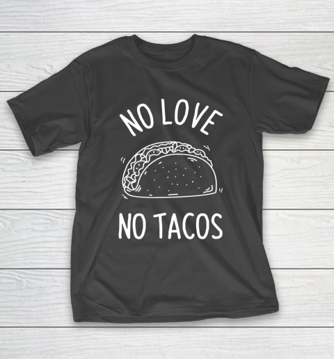 No Love No Tacos La Carreta Mexican Grill Food Lover Funny T-Shirt