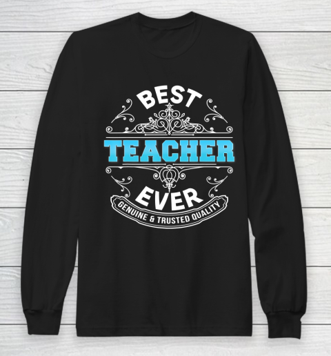 Father gift shirt Best Teacher Ever Genuine And Trusted Quality Father Day Dad T Shirt Long Sleeve T-Shirt