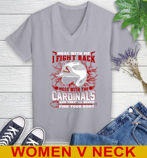 MLB Baseball St.Louis Cardinals Mess With Me I Fight Back Mess With My Team And They'll Never Find Your Body Shirt Women's V-Neck T-Shirt 4