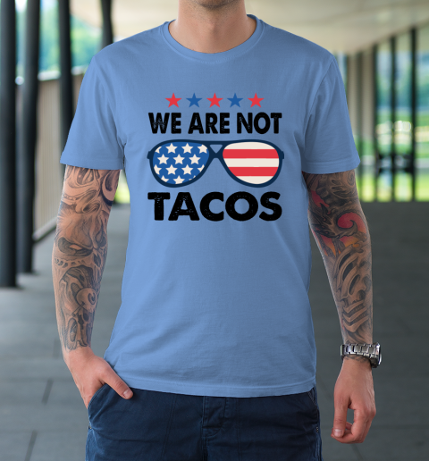 We Are Not Tacos Sunglass America Flag T-Shirt 15