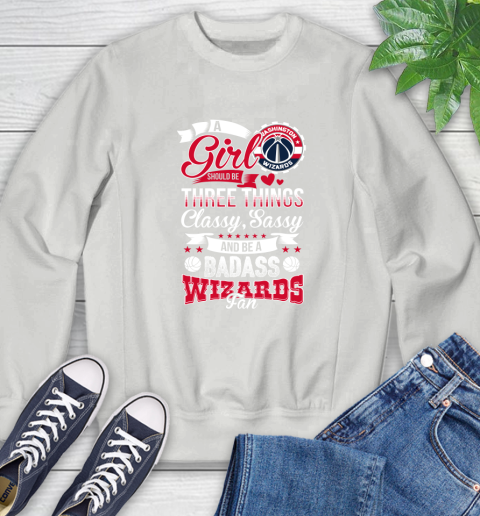 Washington Wizards NBA A Girl Should Be Three Things Classy Sassy And A Be Badass Fan Sweatshirt 5