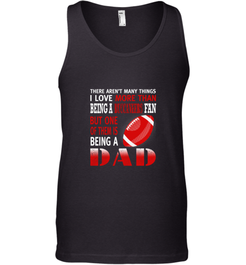 I Love More Than Being A Buccaneers Fan Being A Dad Football Tank Top
