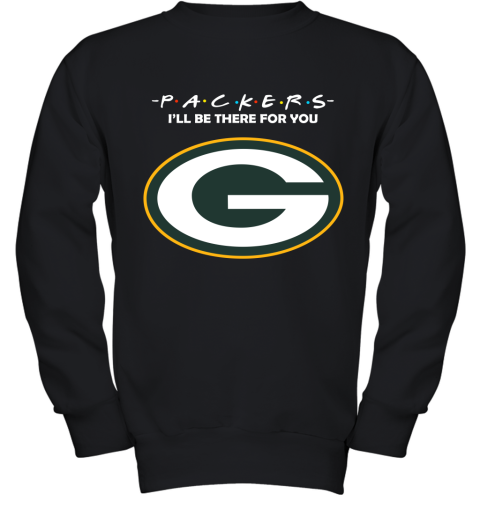 I'll Be There For You Green Bay Packers Friends Movie NFL Youth Sweatshirt